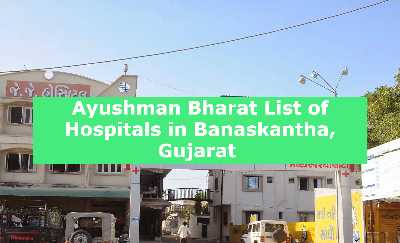 Ayushman Bharat List of Hospitals in Banaskantha, Gujarat 
