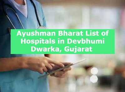 Ayushman Bharat List of Hospitals in Devbhumi Dwarka, Gujarat 