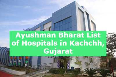 Ayushman Bharat List of Hospitals in Kachchh, GujaratAyushman Bharat List of Hospitals in Kachchh, Gujarat