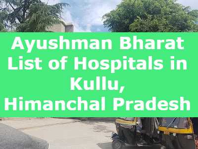 Ayushman Bharat List of Hospitals in Kullu, Himanchal Pradesh