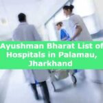 Ayushman Bharat List of Hospitals in Palamau, Jharkhand 