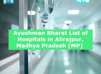 Ayushman Bharat List of Hospitals in Alirajpur, Madhya Pradesh (MP) 