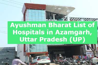 Ayushman Bharat List of Hospitals in Azamgarh, Uttar Pradesh (UP)