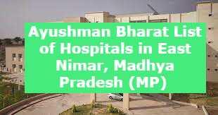 Ayushman Bharat List of Hospitals in East Nimar, Madhya Pradesh (MP) 