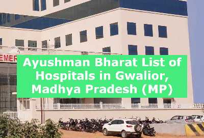 Ayushman Bharat List of Hospitals in Gwalior, Madhya Pradesh (MP)