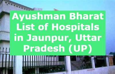 Ayushman Bharat List of Hospitals in Jaunpur, Uttar Pradesh (UP)