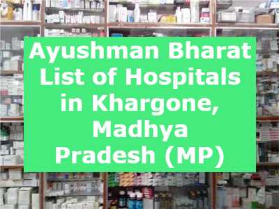 Ayushman Bharat List of Hospitals in Khargone, Madhya Pradesh (MP)