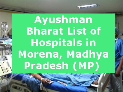 Ayushman Bharat List of Hospitals in Morena, Madhya Pradesh (MP) 