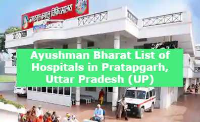 Ayushman Bharat List of Hospitals in Pratapgarh, Uttar Pradesh (UP)