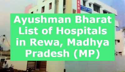 Ayushman Bharat List of Hospitals in Rewa, Madhya Pradesh (MP)