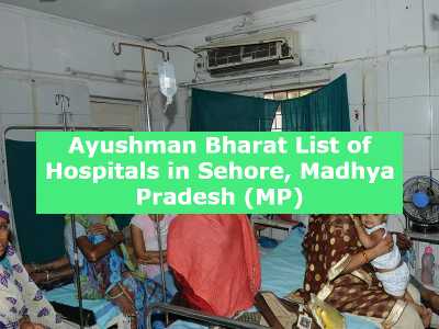 Ayushman Bharat List of Hospitals in Sehore, Madhya Pradesh (MP)