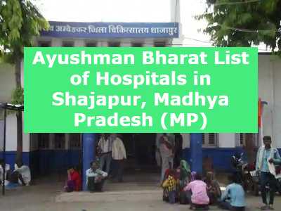 Ayushman Bharat List of Hospitals in Shajapur, Madhya Pradesh (MP)