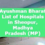 Ayushman Bharat List of Hospitals in Sheopur, Madhya Pradesh (MP)