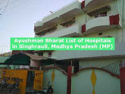 Ayushman Bharat List of Hospitals in Singhrauli, Madhya Pradesh (MP)