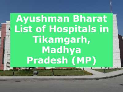 Ayushman Bharat List of Hospitals in Tikamgarh, Madhya Pradesh (MP)