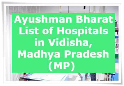 Ayushman Bharat List of Hospitals in Vidisha, Madhya Pradesh (MP) 