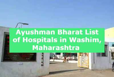 Ayushman Bharat List of Hospitals in Washim, Maharashtra (1)Ayushman Bharat List of Hospitals in Washim, Maharashtra