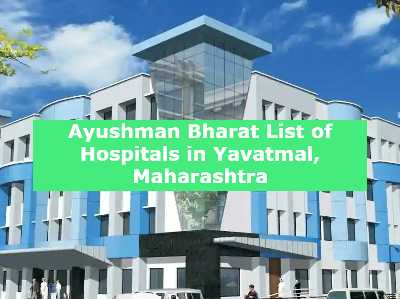 Ayushman Bharat List of Hospitals in Yavatmal, Maharashtra