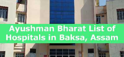 Ayushman Bharat List of Hospitals in Baksa, Assam