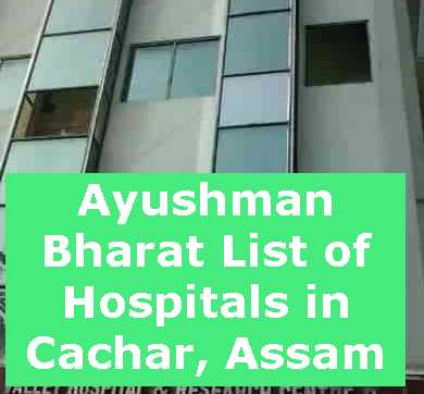 Ayushman Bharat List of Hospitals in Cachar, Assam