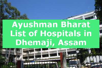 Ayushman Bharat List of Hospitals in Dhemaji, Assam