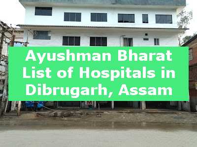 Ayushman Bharat List of Hospitals in Dibrugarh, Assam