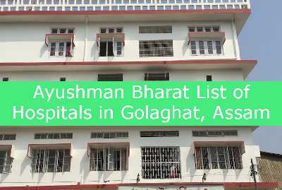 Ayushman Bharat List of Hospitals in Golaghat, Assam