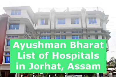 Ayushman Bharat List of Hospitals in Jorhat, Assam