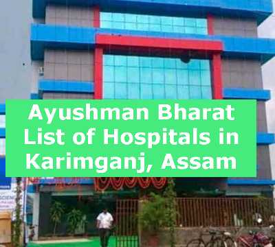 Ayushman Bharat List of Hospitals in Karimganj, Assam