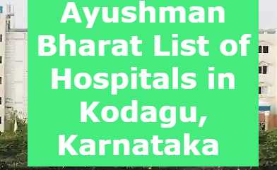 Ayushman Bharat List of Hospitals in Kodagu, Karnataka 