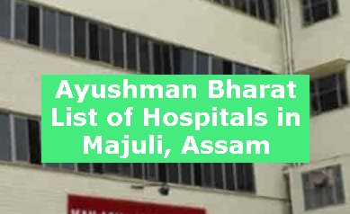 Ayushman Bharat List of Hospitals in Majuli, Assam