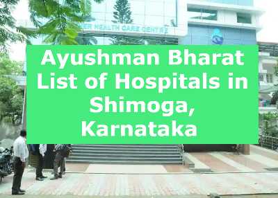 Ayushman Bharat List of Hospitals in Shimoga, Karnataka 