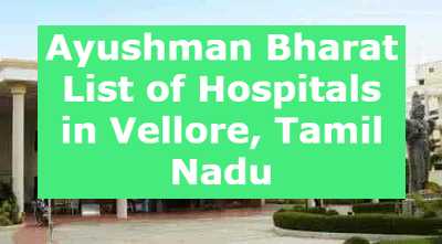 Ayushman Bharat List of Hospitals in Vellore, Tamil Nadu