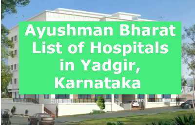 Ayushman Bharat List of Hospitals in Yadgir, Karnataka 