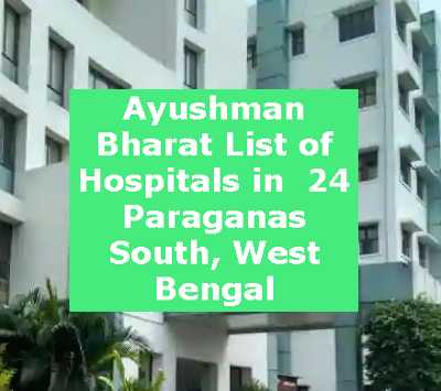 Ayushman Bharat List of Hospitals in 24 Paraganas South, West Bengal