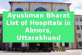 Ayushman Bharat List of Hospitals in Almora, Uttarakhand