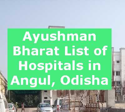 Ayushman Bharat List of Hospitals in Angul, Odisha