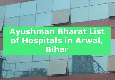 Ayushman Bharat List of Hospitals in Arwal, Bihar