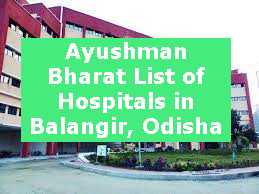 Ayushman Bharat List of Hospitals in Balangir, Odisha