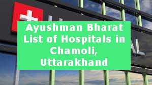 Ayushman Bharat List of Hospitals in Chamoli, Uttarakhand