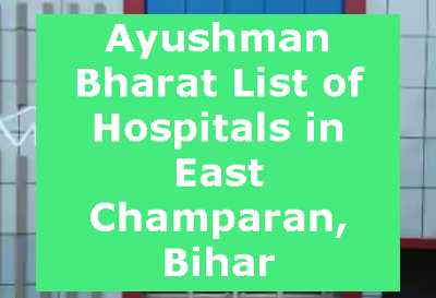 Ayushman Bharat List of Hospitals in East Champaran, Bihar