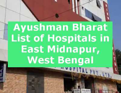 Ayushman Bharat List of Hospitals in East Midnapur, West Bengal