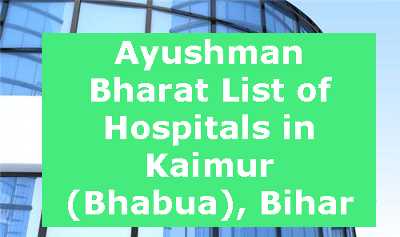 Ayushman Bharat List of Hospitals in Kaimur (Bhabua), Bihar