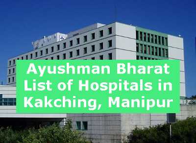 Ayushman Bharat List of Hospitals in Kakching, Manipur