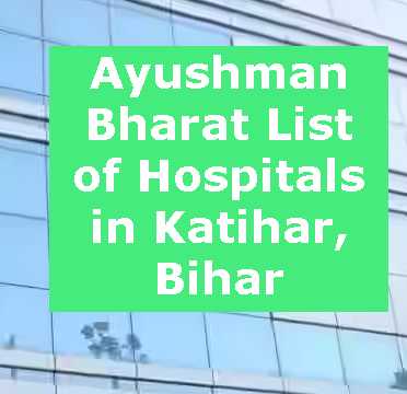 Ayushman Bharat List of Hospitals in Katihar, Bihar