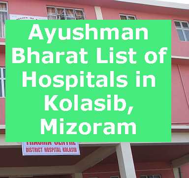 Ayushman Bharat List of Hospitals in Kolasib, Mizoram