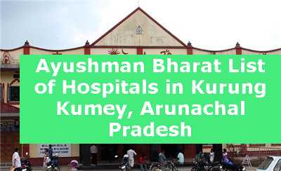 Ayushman Bharat List of Hospitals in Kurung Kumey, Arunachal Pradesh