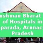 Ayushman Bharat List of Hospitals in Leparada, Arunachal Pradesh