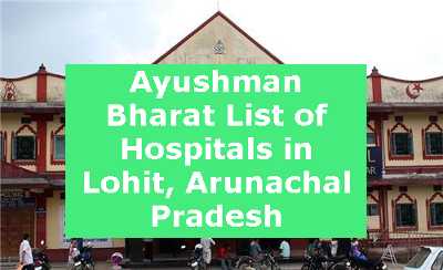 Ayushman Bharat List of Hospitals in Lohit, Arunachal Pradesh