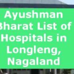 Ayushman Bharat List of Hospitals in Longleng, Nagaland